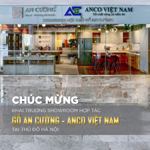 CHÚC MỪNG KHAI TRƯƠNG SHOWROOM HỢP TÁC GỖ AN CƯỜNG - ANCO VIỆT NAM TẠI THỦ ĐÔ HÀ NỘI